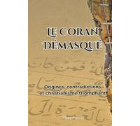 Le Coran démasqué: Origines, contradictions et christianisme triomphant