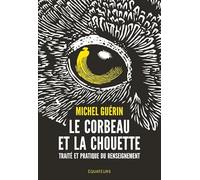 Le corbeau et la chouette: Traité et pratique du renseignement