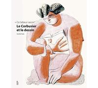 Le Corbusier et le dessin « ce labeur secret »