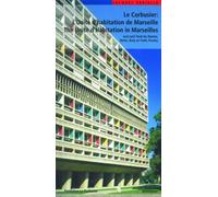 Le Corbusier - L'Unite d'habitation de Marseille / The Unite d'Habitation in Marseilles : et les autres unites d'habitation a Reze-les-Nantes, Berlin, Briey en Foret et Firminy / and the four other un