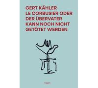 Le Corbusier oder der Übervater kann noch nicht getötet werden
