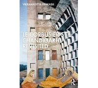 Le Corbusier's Chandigarh Revisited: Preservation as Future Modernism