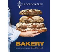 Le Cordon Bleu Bakery School: 80 step-by-step recipes explained by the chefs of the famous French culinary school: 80 step-by-step recipes for Bread and Viennoiseries