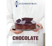 Le Cordon Bleu Chocolate Bible: 180 recipes explained by the Chefs of the famous French culinary school