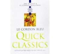 Le Cordon Bleu Quick Classics (Le Cordon Bleu Classics S.)