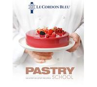 Le Cordon Bleu's Pastry School: 100 step-by-step recipes explained by the chefs of the famous French culinary school