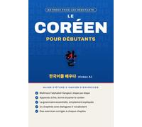Le Coréen pour Débutants: Le livre pour apprendre le coréen débutant (A1) : apprendre à lire, parler et écrire en hangeul coréen