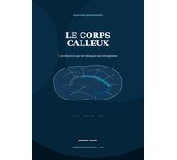 Le corps calleux: L’architecture qui fait dialoguer nos hémisphères