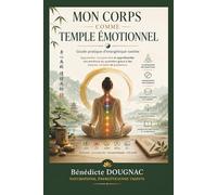Le corps comme temple émotionnel: Apprendre, comprendre et appréhender ses émotions au quotidien.