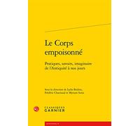 Le Corps empoisonné: Pratiques, savoirs, imaginaire de l'Antiquité à nos jours