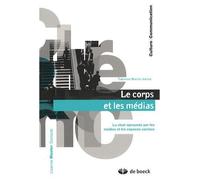 Le corps et les médias : La chair éprouvée par les médias et les espaces sociaux de Fabienne Martin-Juchat (30 octobre 2008) Broché