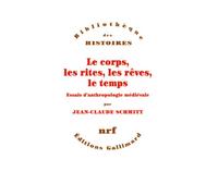 Le corps, les rites, les rêves, le temps: Essais d'anthropologie médiévale – Gallimard