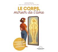 Le corps, miroir de l'âme - Morphopsychologie et spiritualité pour maîtriser son poids et retrouver l'équilibre intérieur