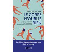 Le corps n'oublié rien: Le cerveau, l'esprit et le corps dans la guérison du traumatisme