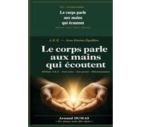 Le corps parle aux mains qui écoutent: Les maux sont des mots - Méthode A.K.E