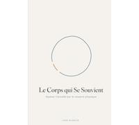 Le Corps qui Se Souvient: Apaiser l'anxiété par le ressenti physique - Un carnet guidé (Collection Ancrage)
