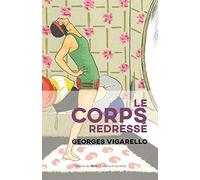 Le corps redressé - Histoire d'un pouvoir pédagogique