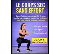 Le corps sec sans effort: La méthode simple pour perdre du gras, tonifier ton corps et te transformer en 30 jours sans sport intense ni régime compliqué