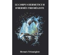 Le Corpus Hermeticum d'Hermès Trismégiste