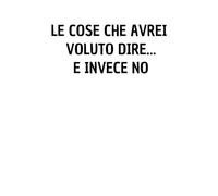 Le Cose Che Avrei Voluto Dire... e Invece No: Taccuino per appunti. Un'idea divertente per un collega e non solo, perfetto per portare un tocco di umorismo da ufficio.