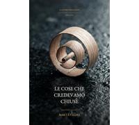 Le cose che credevamo chiuse: Il lavoro delle mani - Libro 1