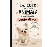 Le cose che il mio animale probabilmente pensa di me - Quaderno ironico di osservazioni e giudizi silenziosi: Perché il tuo cane ti ama… ma ... dei quaderni per menti stanche ma speciali)