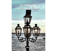 Le cose che nessuno ti dice: Riflessioni brevi per una vita più lucida, forte e consapevole
