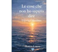 Le cose che non ho saputo dire: Dentro il cuore