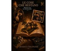 Le cose che restano: Illuminano stanze che credevamo perdute