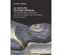 Le costume militaire médiéval: Les chevaliers catalans du XIIIe au début du XVe siècle. Etude Archéologique