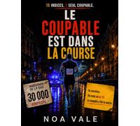 Le coupable est dans la course: 30 000 suspects, 15 indices, 1 seul coupable : livre-jeu d'enquête, énigmes policières et déduction logique (L'enquête dont vous êtes le détective)