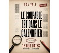 Le coupable est dans le calendrier: Enquête pour adultes : 12 000 dates, 9 indices, 2 anomalies - un casse-tête de logique et de déduction, une seule ... (L'enquête dont vous êtes le détective)