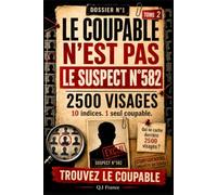 LE COUPABLE N’EST PAS LE SUSPECT N°582: 10 indices, 1 seul coupable - Livre-jeu d’enquête criminelle visuelle pour adultes avec suspects, observation, logique et déduction (Les 2500 visages)