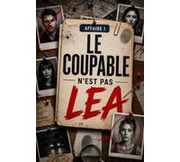 LE COUPABLE N’EST PAS LÉA: 4 000 visages suspects | 5 témoignages | Affaire 1 | 1 coupable