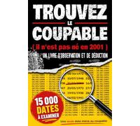 Le coupable n’est pas né en 2001: 15 000 dates à examiner, une seule mène au coupable | Livre-jeu d’observation, logique et déduction