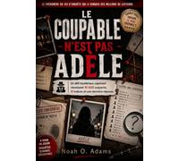 LE COUPABLE N'EST PAS ADÈLE: Un défi mystérieux captivant réunissant 10 000 suspects, 10 indices et une dernière réponse