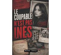 Le coupable n'est pas Inès-Roman policier interactif: 5 suspects · 70 données numériques · 1 seule vérité · Résolvez l'enquête vous-même (Les enquêtes de l'inspecteur Borrel)