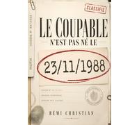 Le coupable n'est pas né le 23/11/1988: Un livre-enquête - 10 000 suspects, une seule date, aucun nom