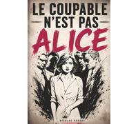 Le coupable n'est pas n'est pas Alice: Le livre-enquête où vous menez l'enquête parmi 45 000 suspects