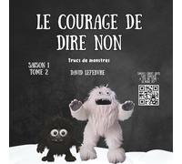 Le courage de dire non: Une histoire illustrée de monstres drôles et mignons pour enfants de 4 à 8 ans - Un livre d’aventure amusant avec des leçons ... de belles illustrations (Trucs de monstres)