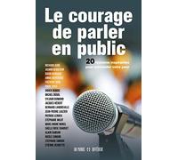 Le courage de parler en public - 20 histoires inspirantes pour surmonter votre peur