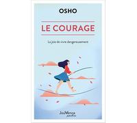 Le courage: La joie de vivre dangereusement