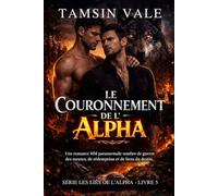 Le Couronnement de l’Alpha: Une romance MM paranormale sombre de guerre des meutes, de rédemption et de liens du destin.: 5 (Série Les Liés de ... rivalités de meutes et luttes de pouvoir.)