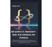 Le cours complet de JavaScript : de débutant à expert: Maîtrisez JavaScript moderne grâce à des projets pratiques, des défis concrets et des applications prêtes à intégrer à votre portfolio -