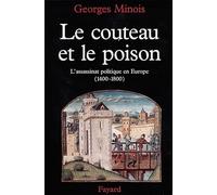 Le Couteau et le poison: L'assassinat politique en Europe (1400-1800)