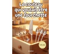 Le couteau qui voulait être une fourchette: Une drôle d'aventure dans le tiroir à couverts - Histoire drôle et touchante pour enfants 5-8 ans - Idéal pour le soir