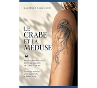 Le crabe et la méduse: Récit d'une traversée entre la maladie, le corps et la vie.