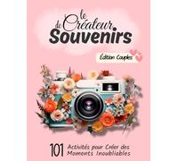 Le Créateur de Souvenirs - Édition couples: 101 Activités pour Créer des moments inoubliables