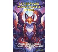 Le Creature Magiche delle ombre: 17 esseri che ci proteggono passando dall'ombra alla luce