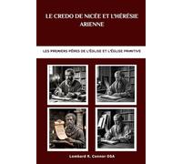 Le Credo de Nicée et l'hérésie arienne: Les premiers Pères de l'Église et l'Église primitive (Les Pères de l'Église et la série sur l'Église primitive)